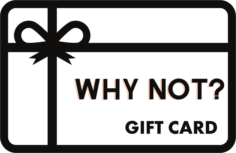 WHY NOT? GIFT CARD